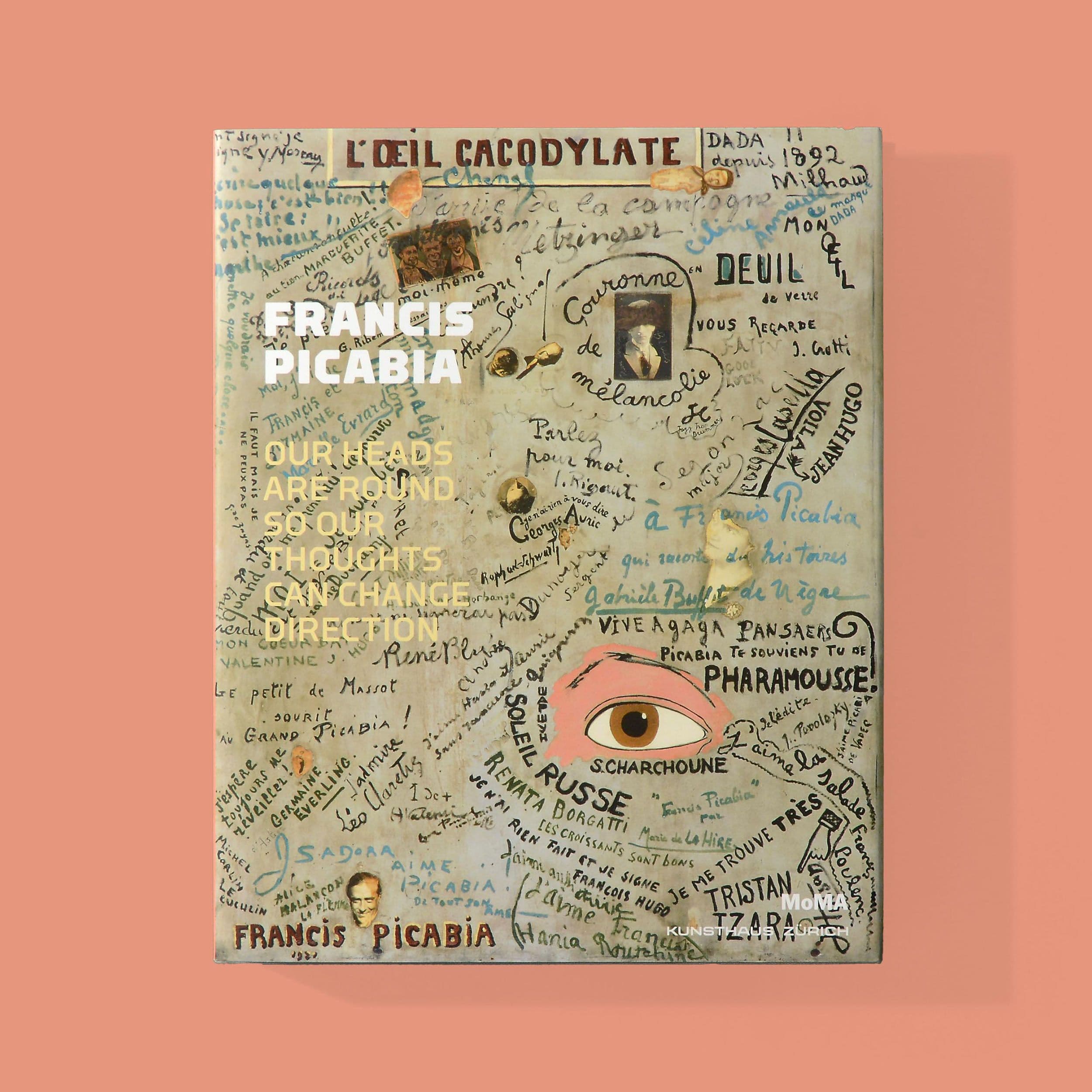 Francis Picabia: Our Heads Are Round So Our Thoughts Can Change Direction