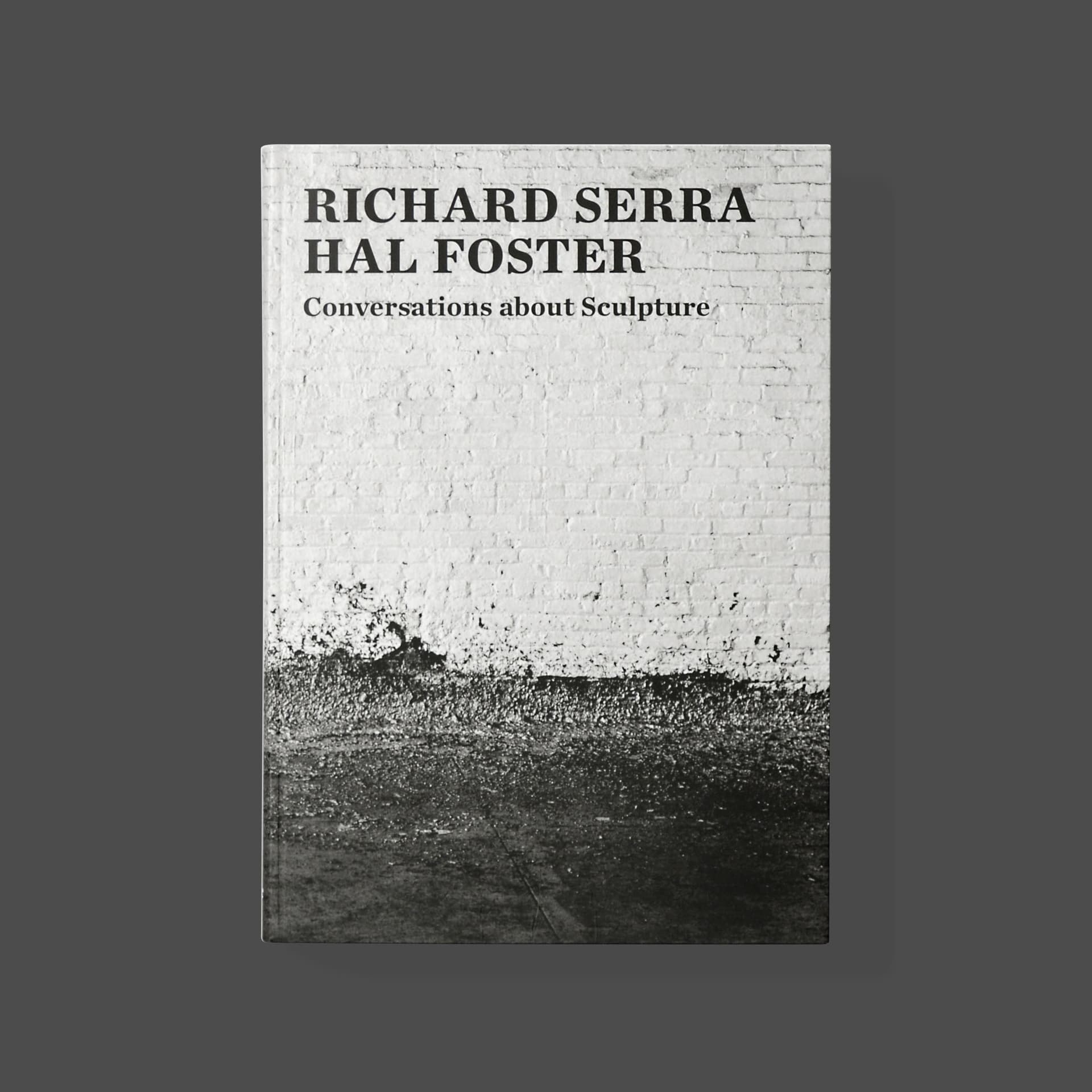 Richard Serra/Hall Foster: Conversations About Sculpture